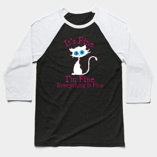 It's Fine I'm Fine Everything Is Fine. Novelty Funny cat Baseball T-Shirt